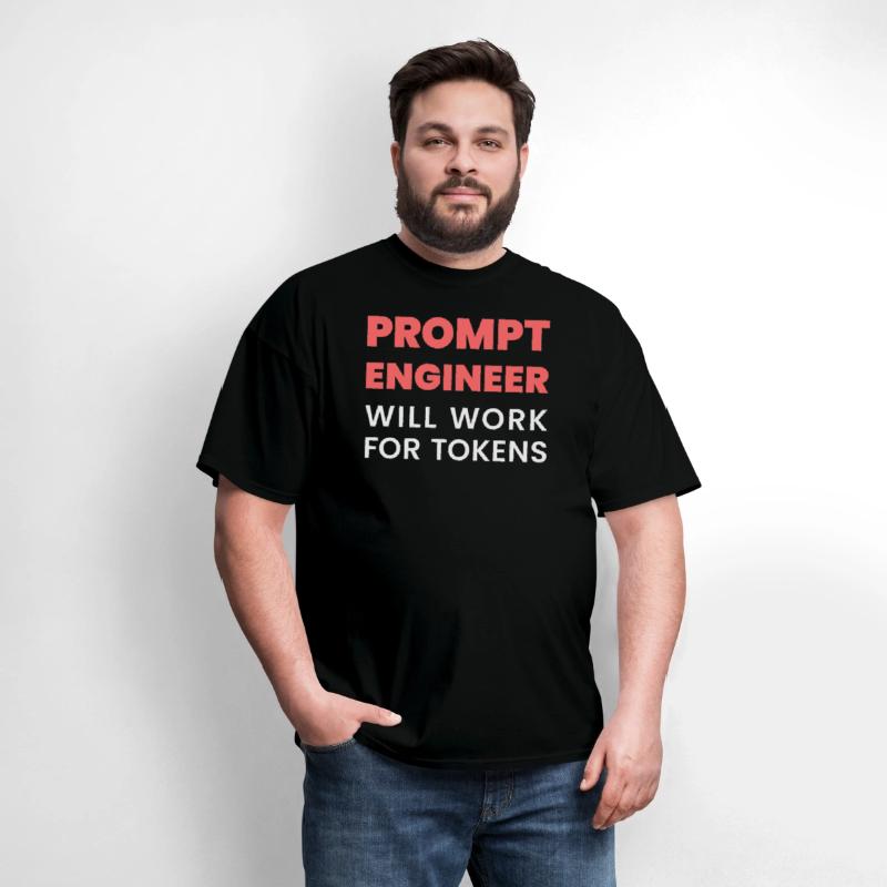 Prompt Engineer Will Work for Tokens Funny Men K