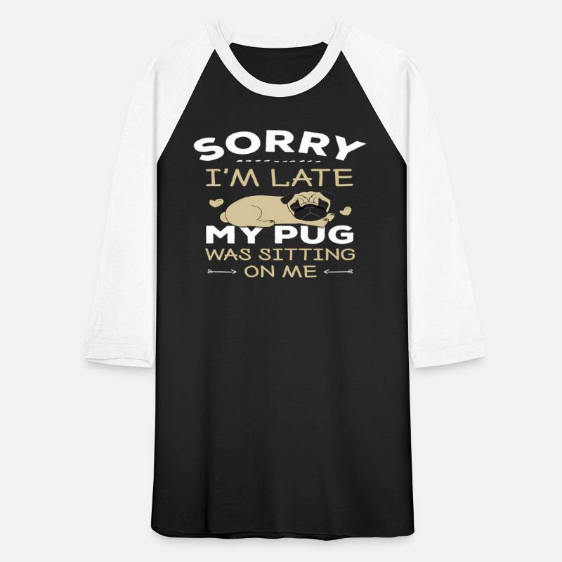 Pug Dog Sorry I'M Late My Pug Was Sitting On Me