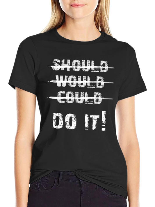 Should Would Could Do It T-Shirt - Motivational Graphic Tee