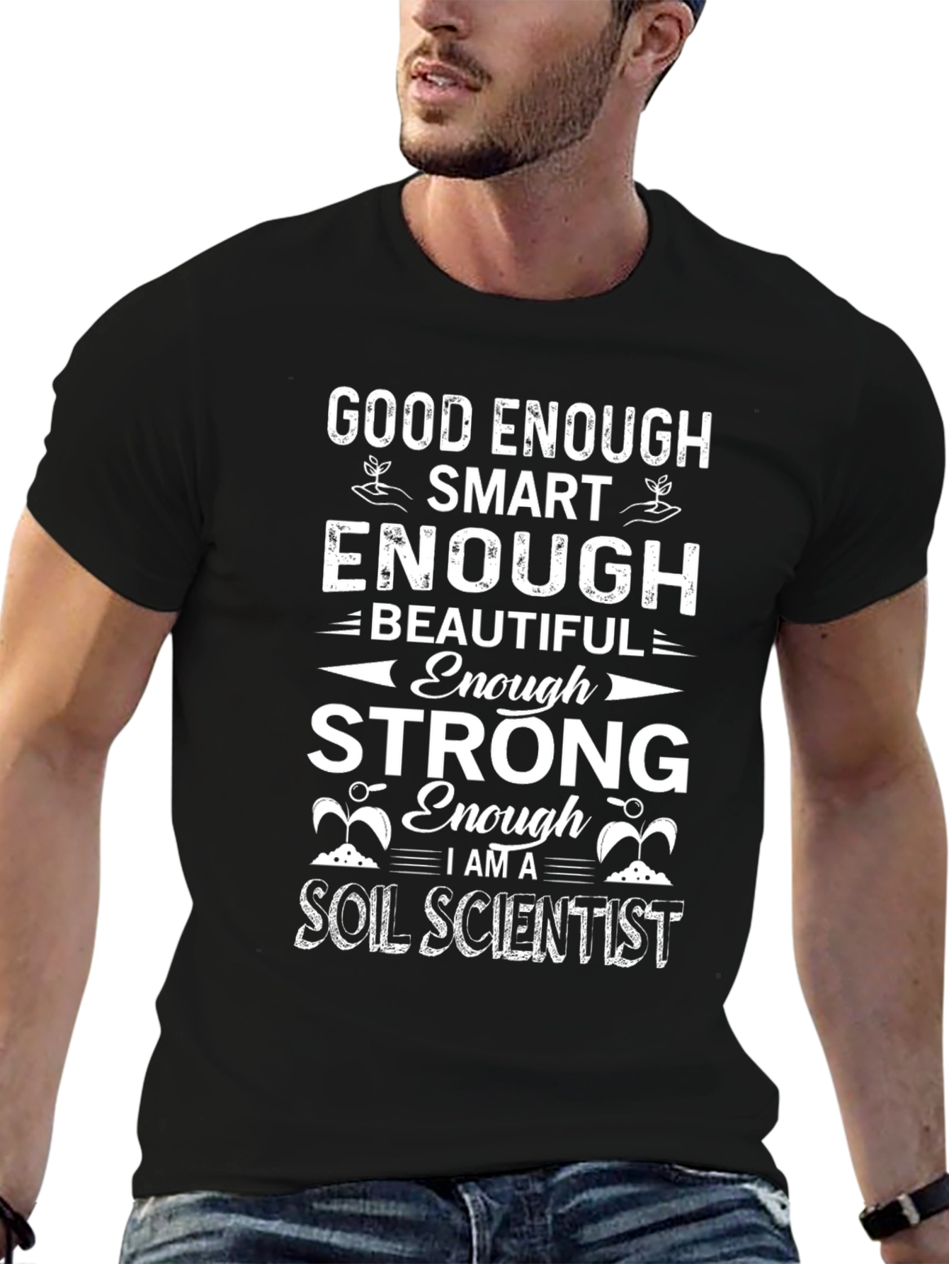Soil Scientist T-Shirt: Good Enough Smart Enough