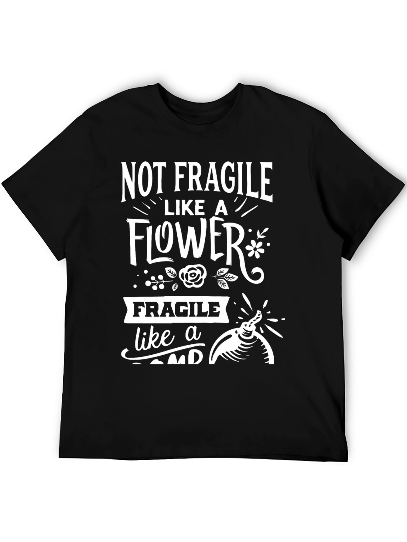 Not Fragile Like A Flower Bomb Humor T-Shirt