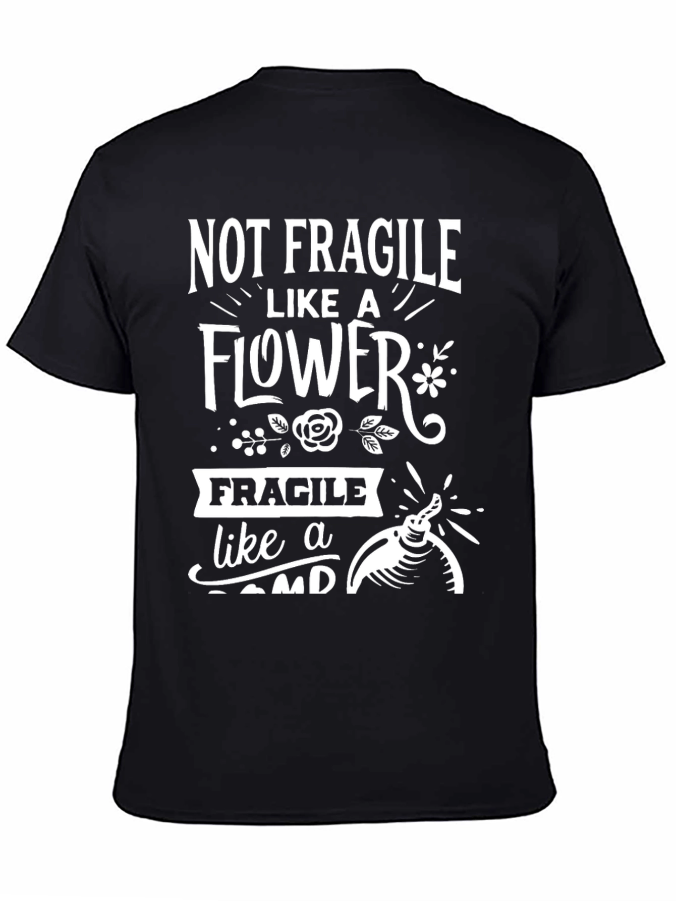 Not Fragile Like A Flower Bomb Humor T-Shirt