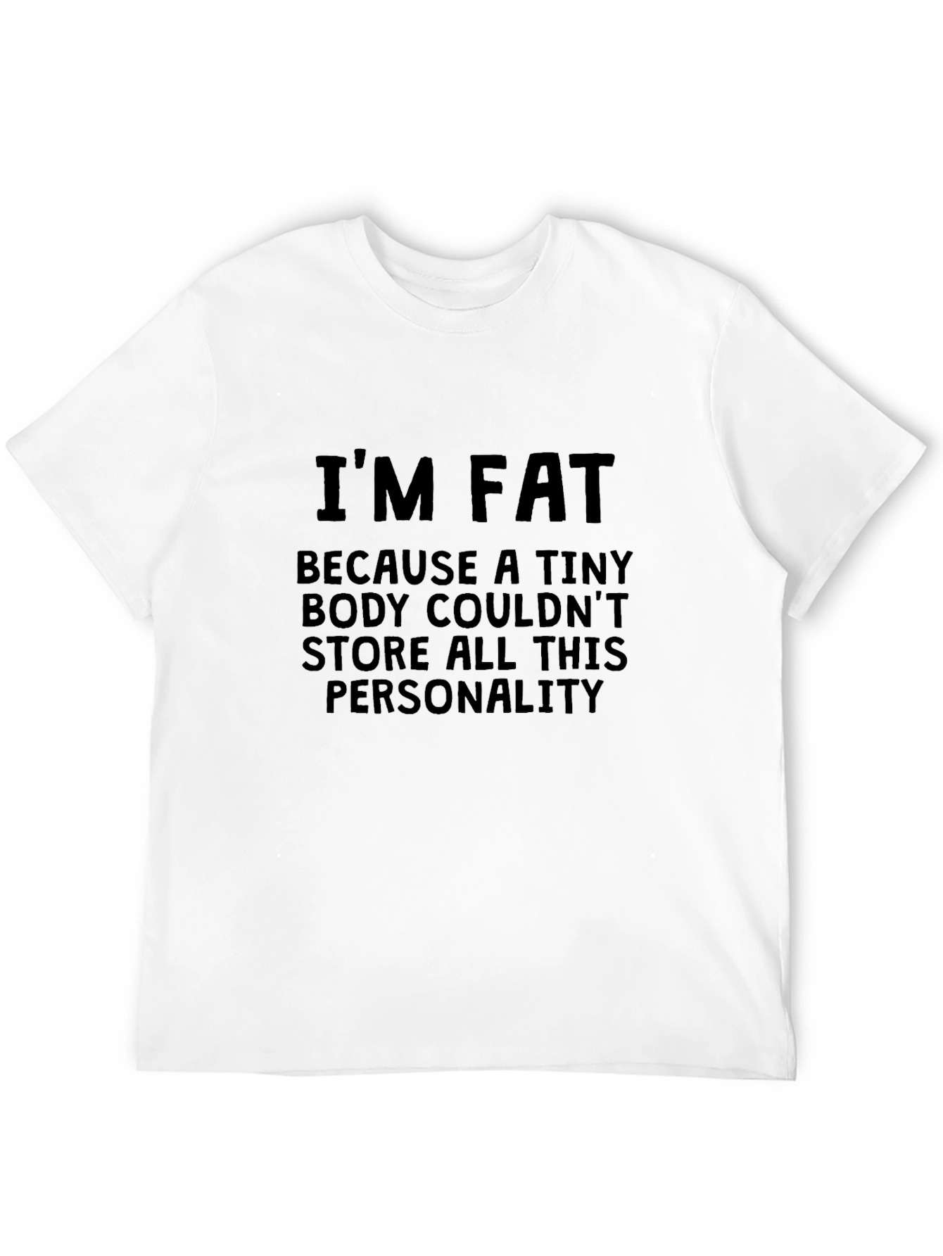 Funny Im Fat Personality Graphic T-Shirt