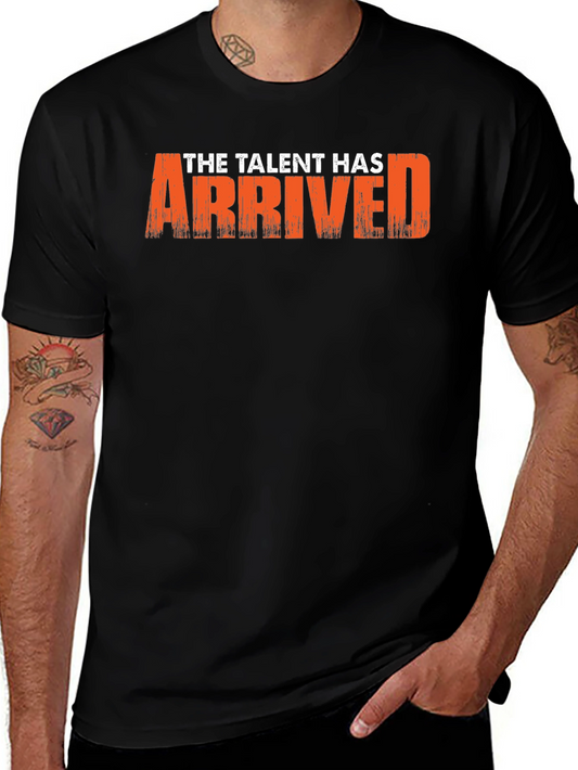 The Talent Has Arrived Graphic T-Shirt