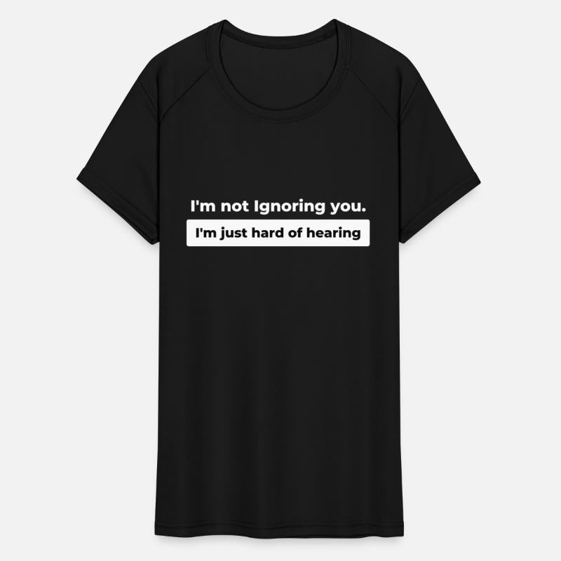 Sensitive Hearing-I'm not ignoring you.