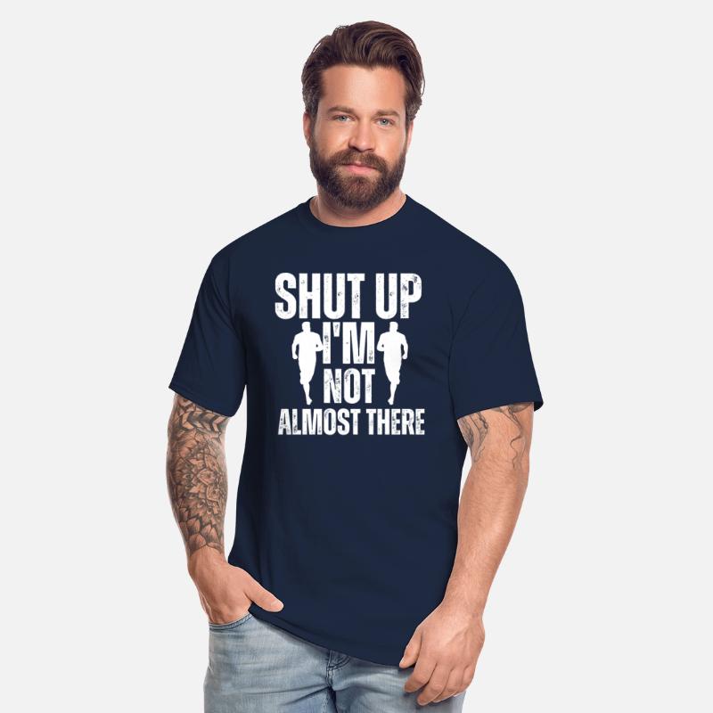 Shut Up I'm Not Almost There Funny Running Shirts