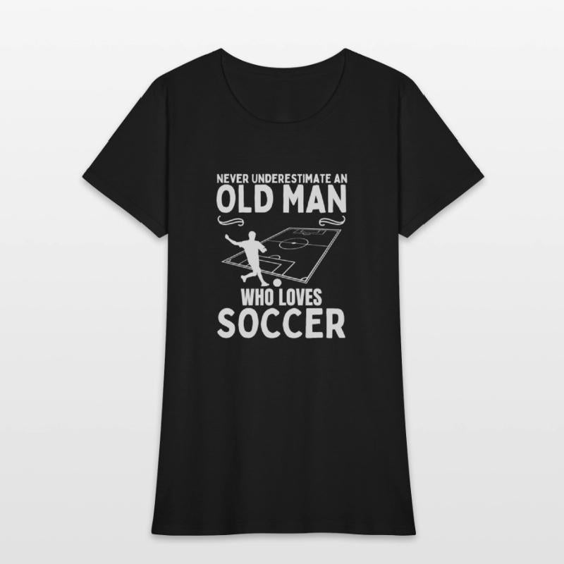 Soccer Never Underestimate An Old Man Who Loves