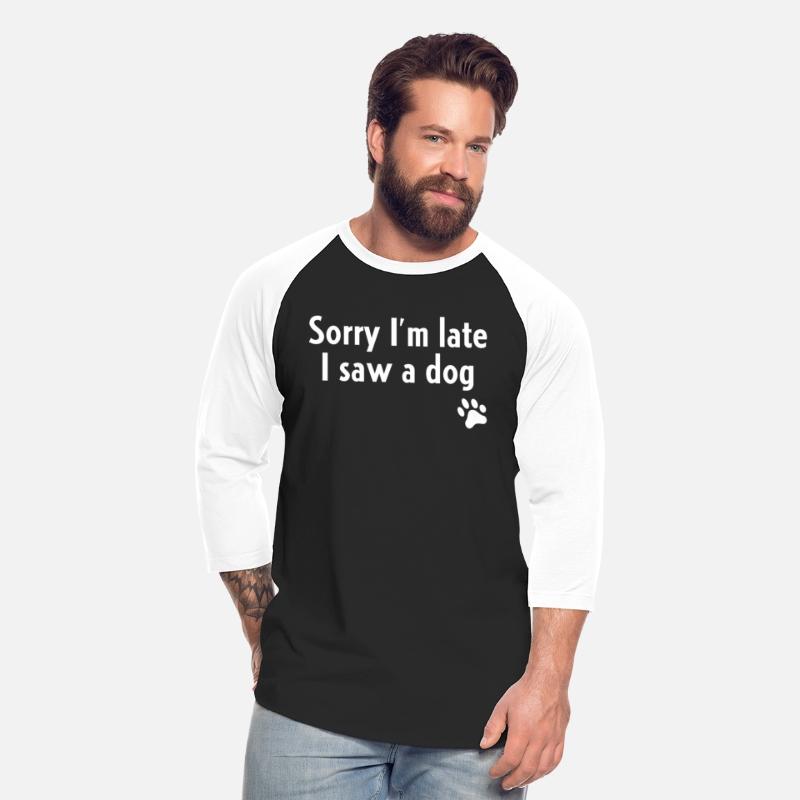 Sorry I'M Late I Saw A Dog Dog
