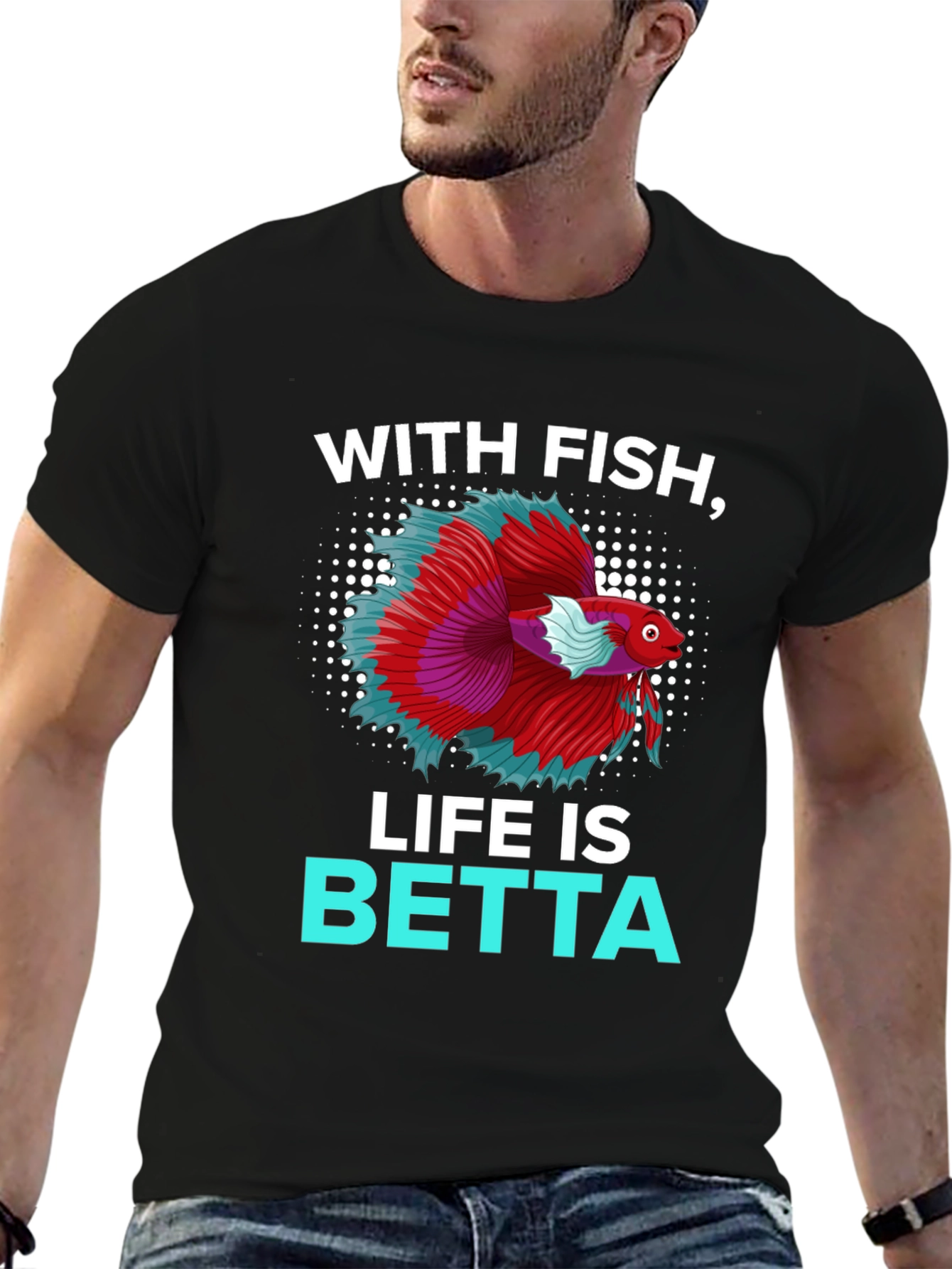 With Fish Life Is Betta T-Shirt
