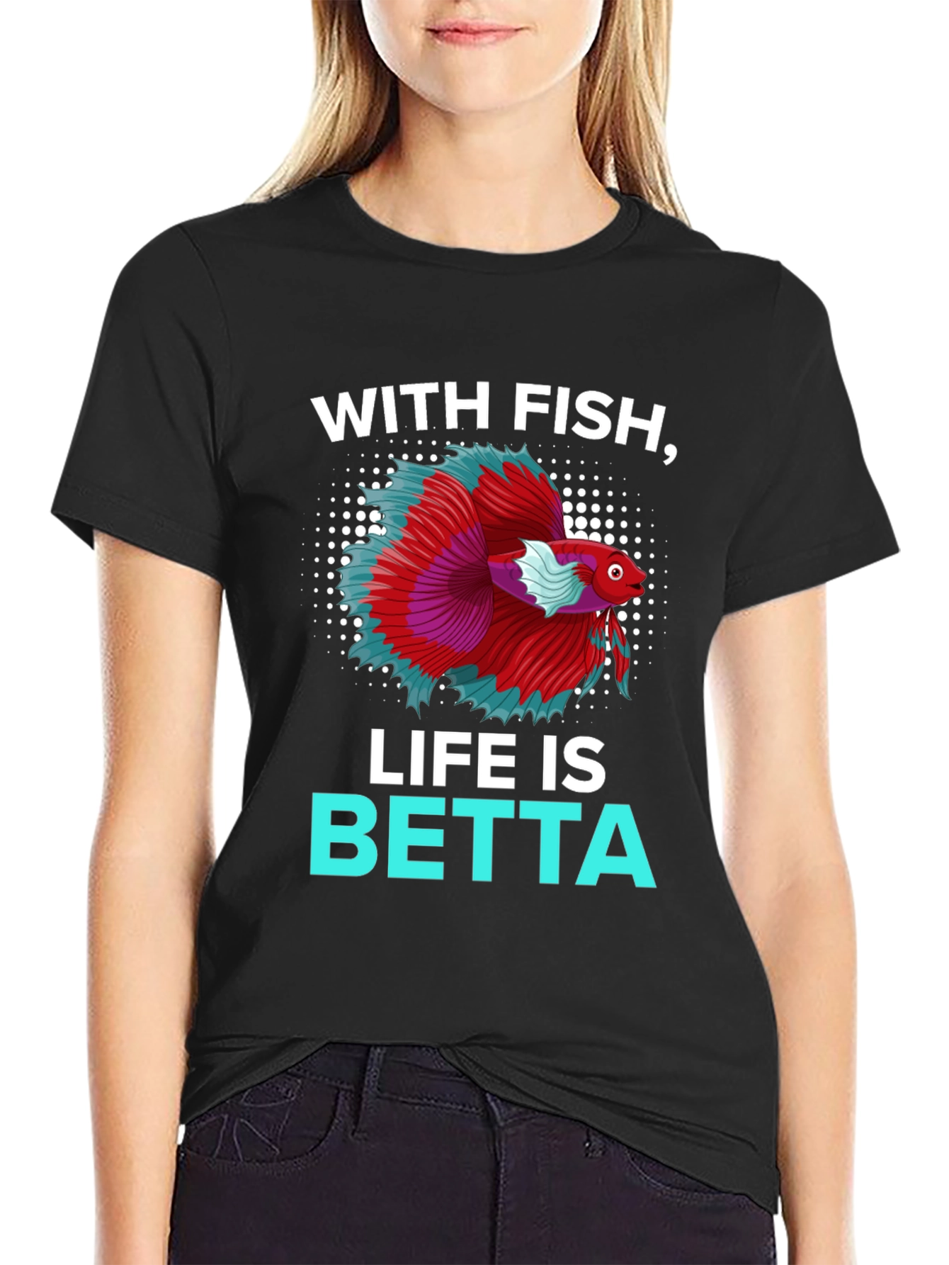 With Fish Life Is Betta T-Shirt