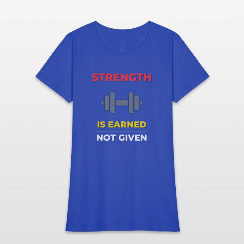 Strength is Earned – Motivational Gym Workout Tee