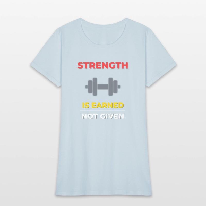 Strength is Earned – Motivational Gym Workout Tee