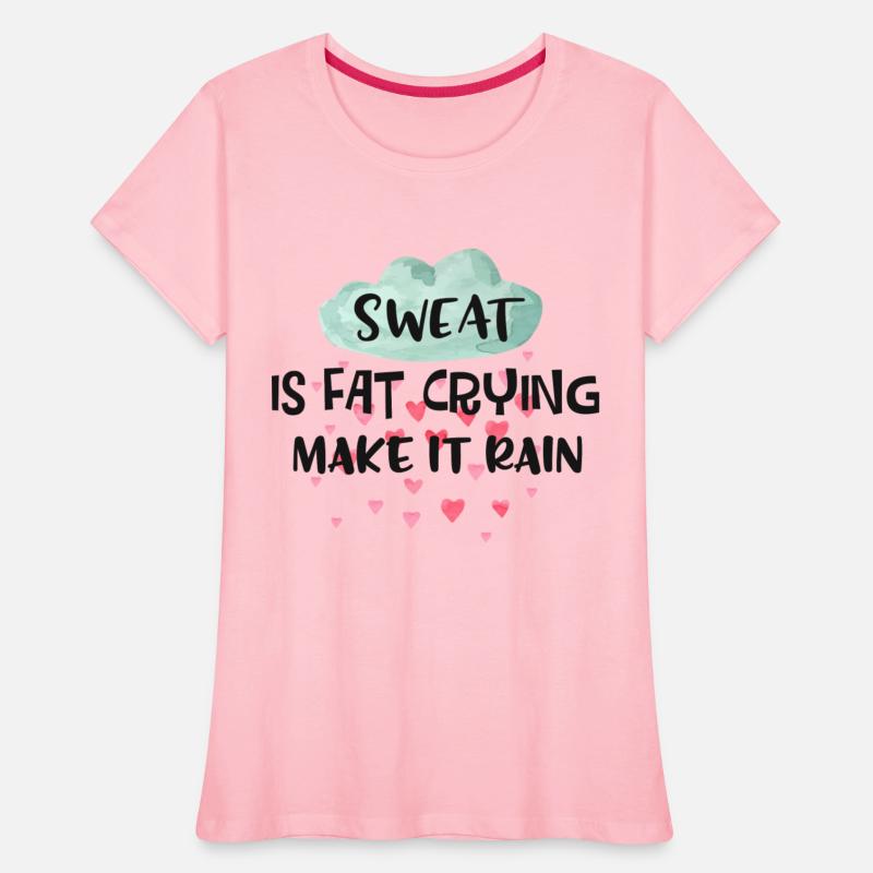 Sweat Is Fat Crying Make It Rain