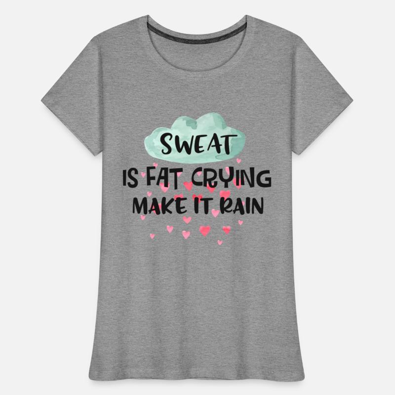 Sweat Is Fat Crying Make It Rain