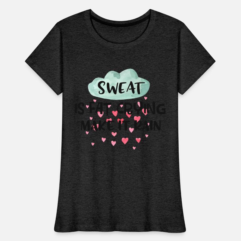 Sweat Is Fat Crying Make It Rain