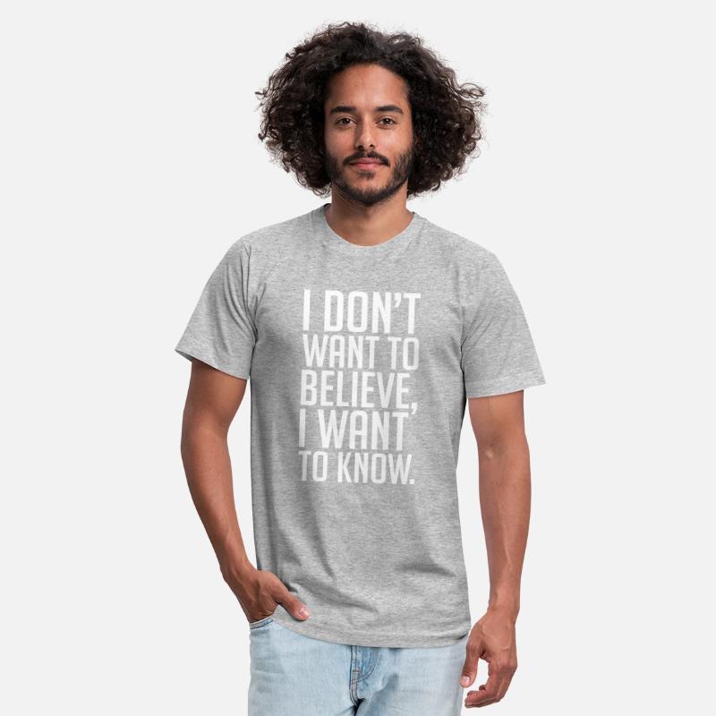 Text: I don't want to believe, I want to know