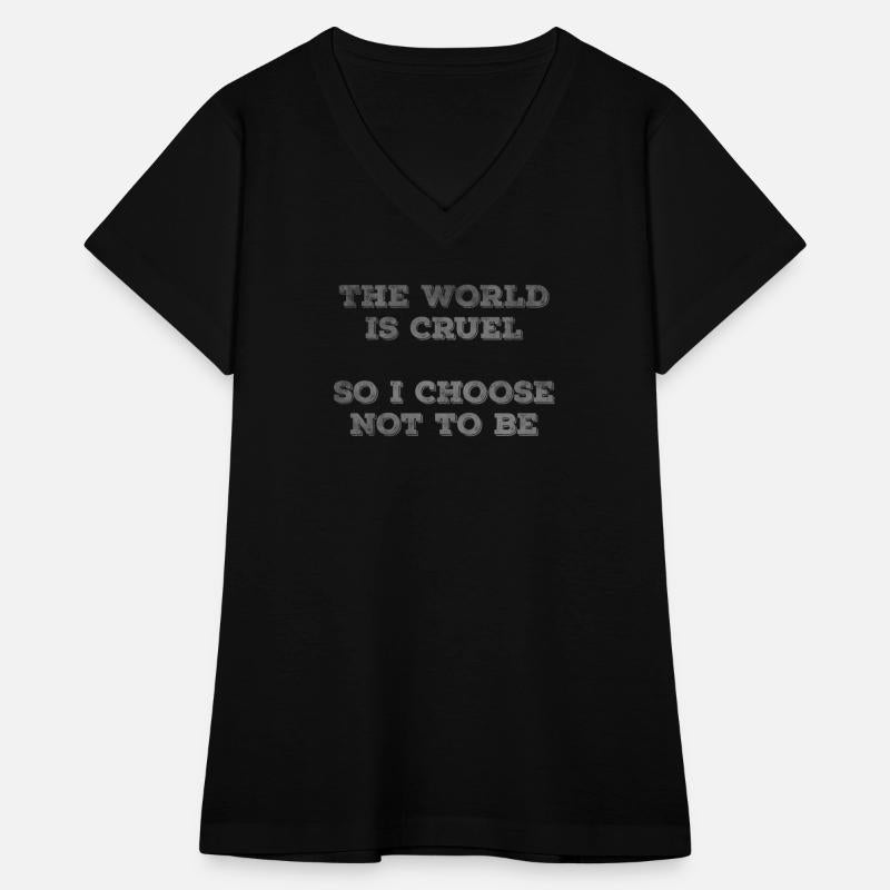 The world is cruel so I choose not to be