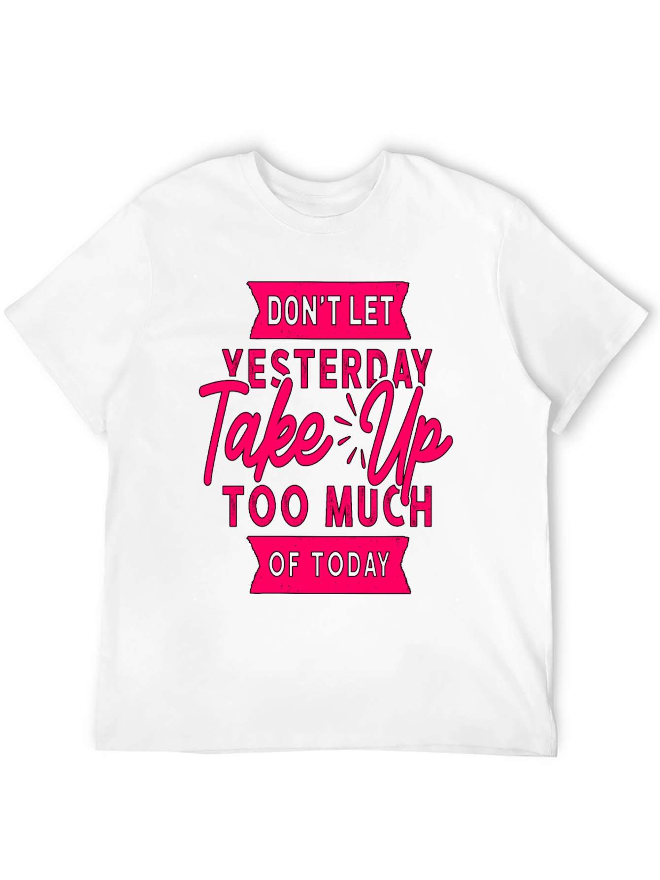 Motivational Graphic T-Shirt: Dont Let Yesterday