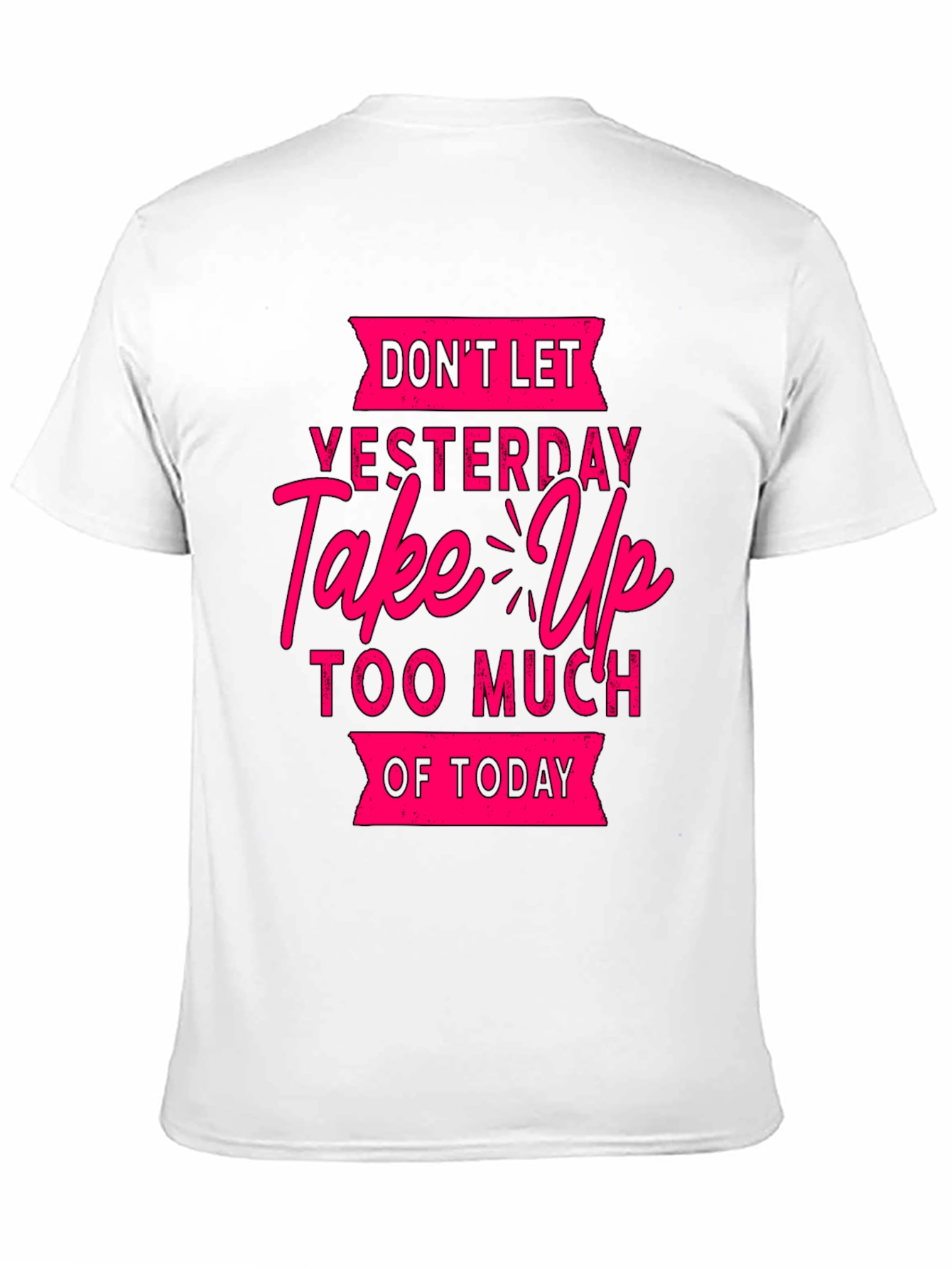 Motivational Graphic T-Shirt: Dont Let Yesterday