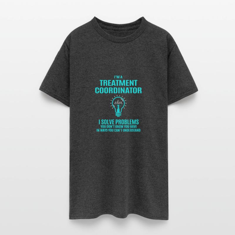 Treatment Coordinator T Shirt - I Solve Problems G
