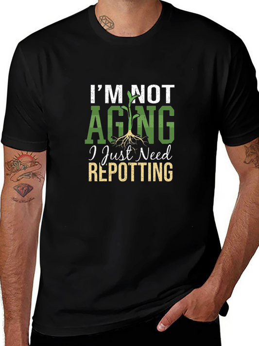 Im Not Aging I Need Repotting T-Shirt - Gardeners Humor