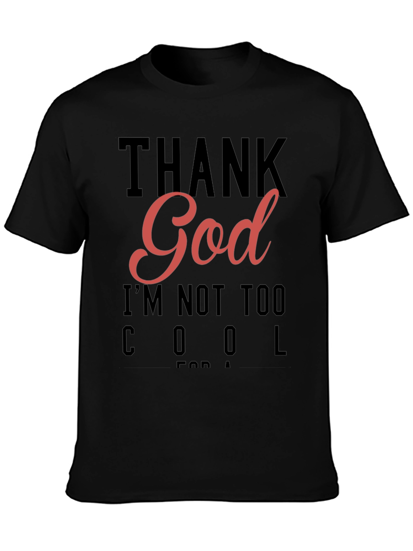 Thank God Im Not Too Cool T-Shirt
