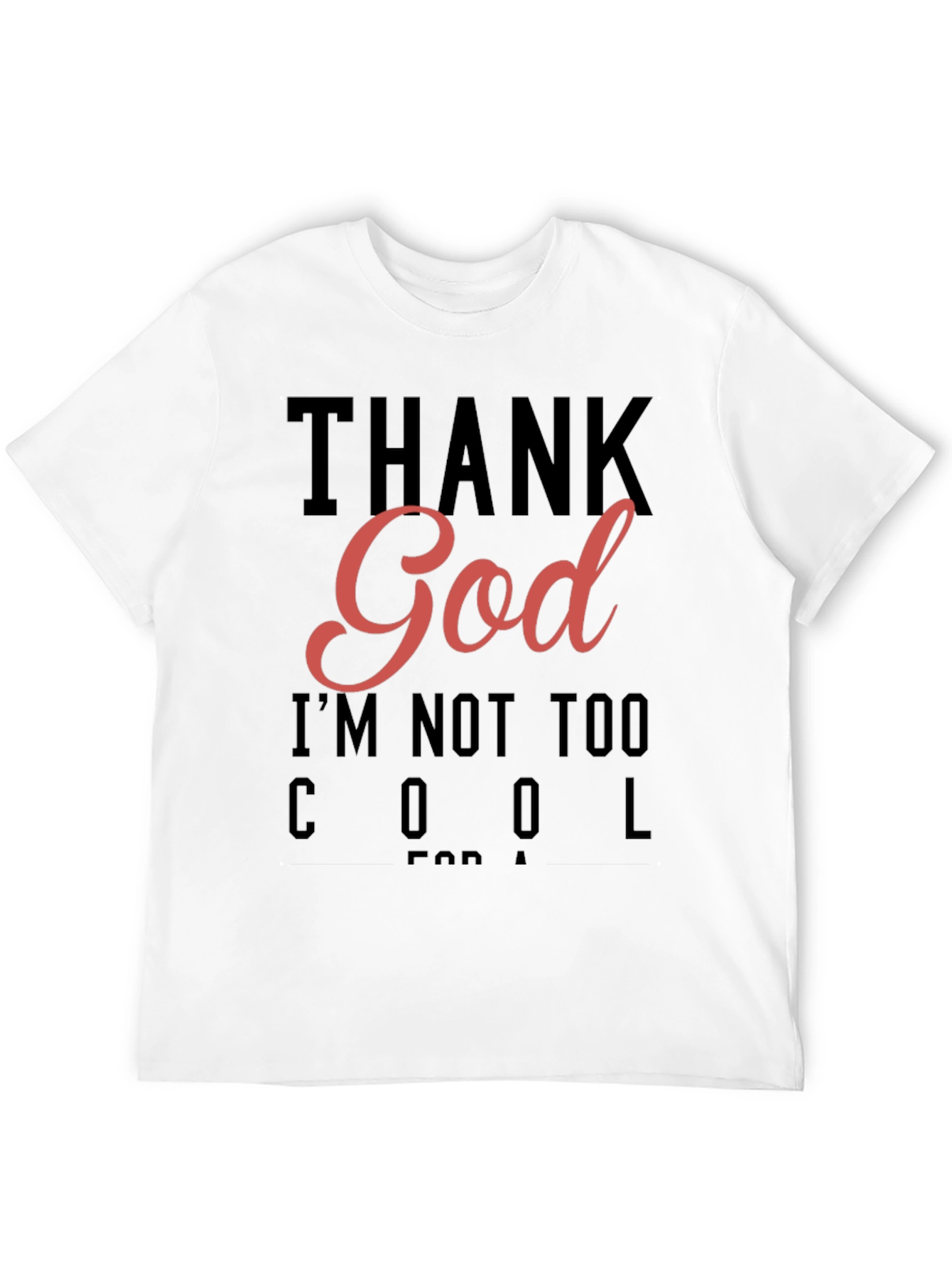 Thank God Im Not Too Cool T-Shirt