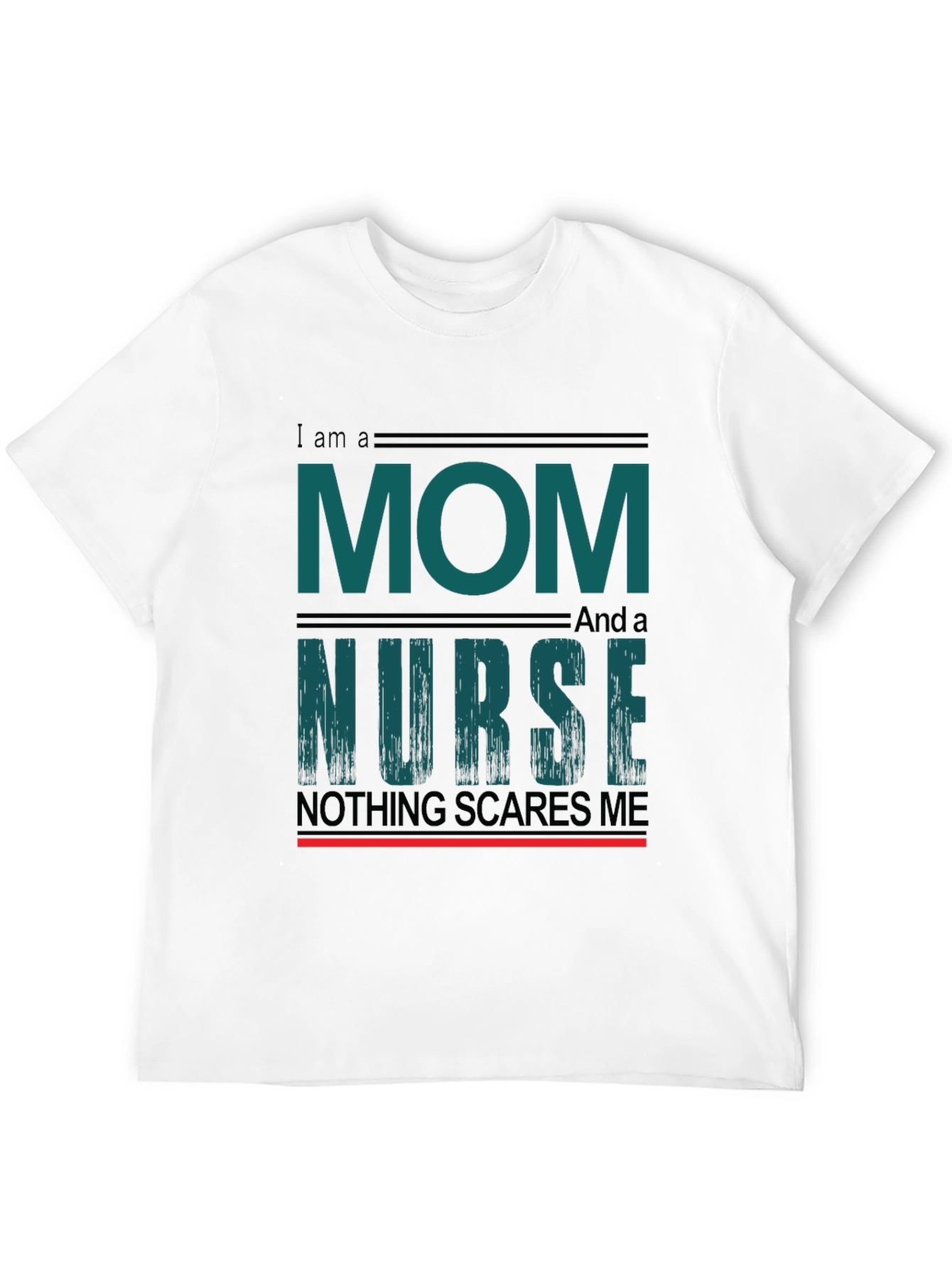 Mom and Nurse T-Shirt - Nothing Scares Me!