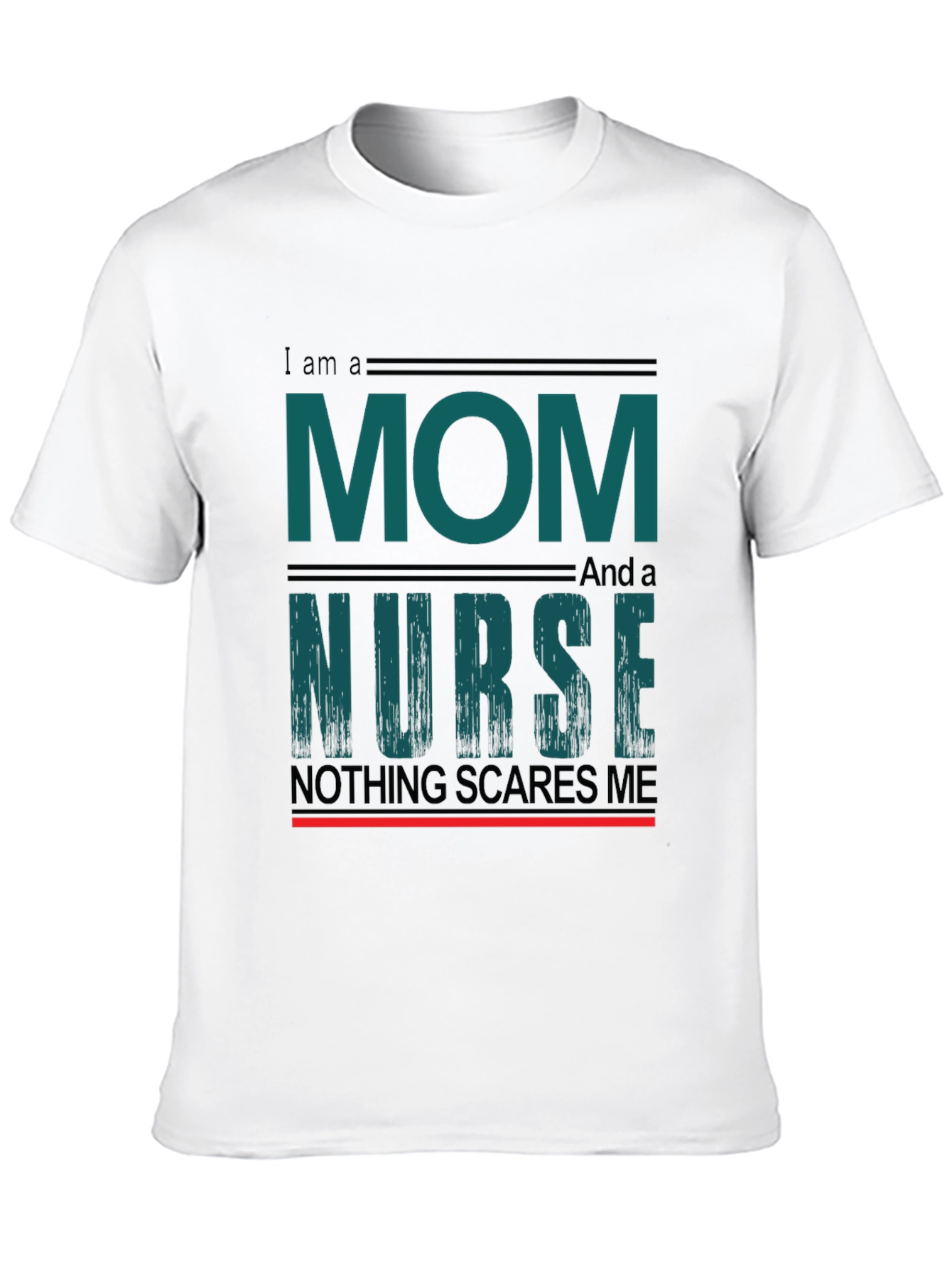 Mom and Nurse T-Shirt - Nothing Scares Me!
