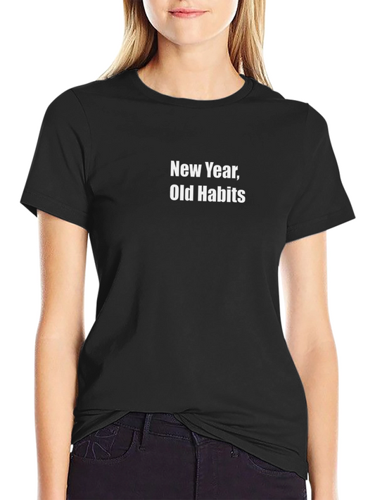 New Year Old Habits - Black T-Shirt