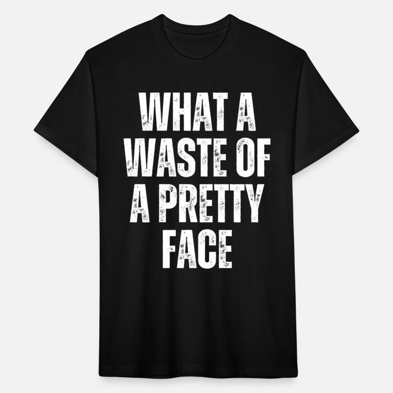WHAT A WASTE OF A PRETTY FACE (distressed)