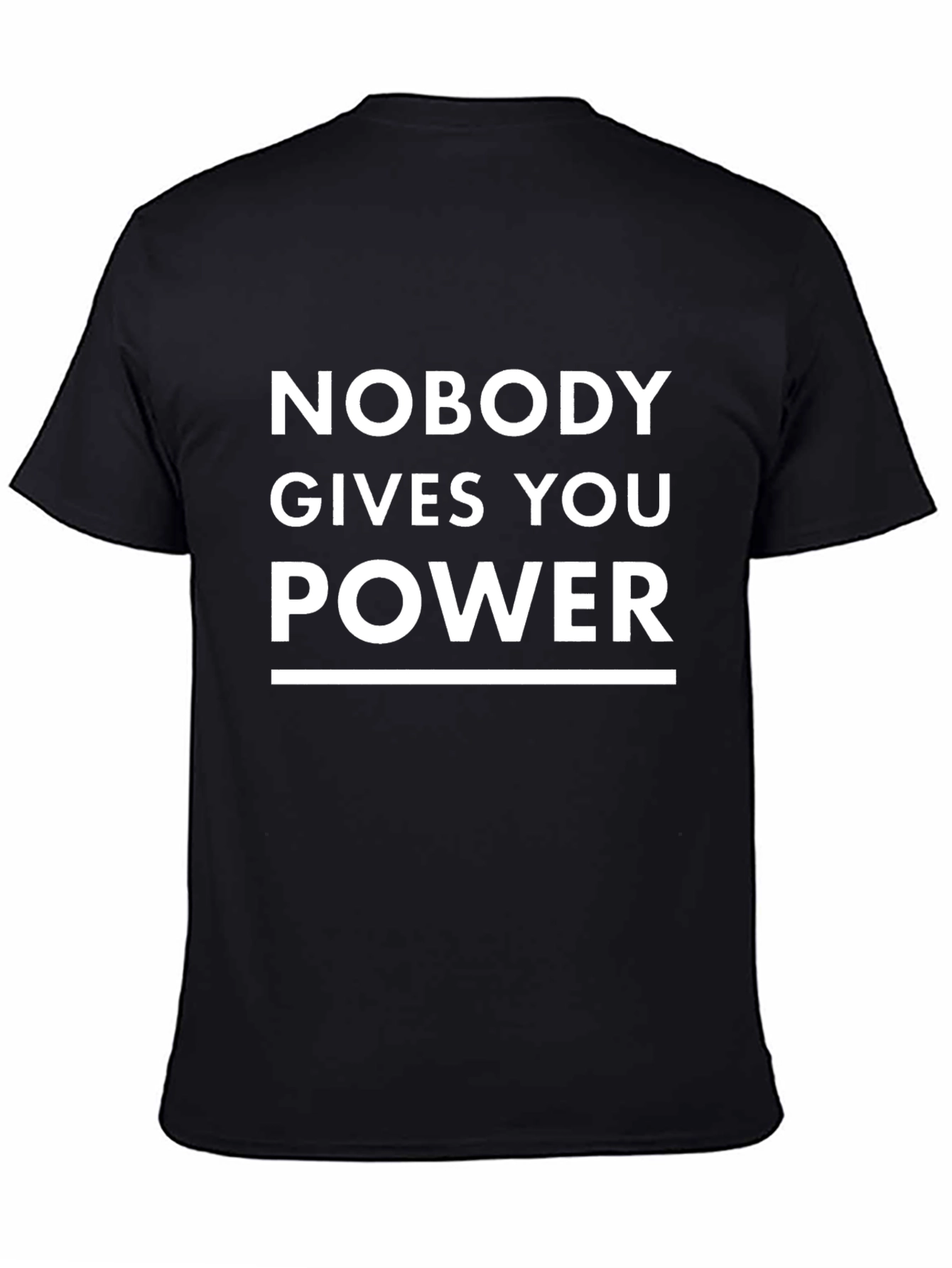 Motivational Black T-Shirt - Nobody Gives You Power