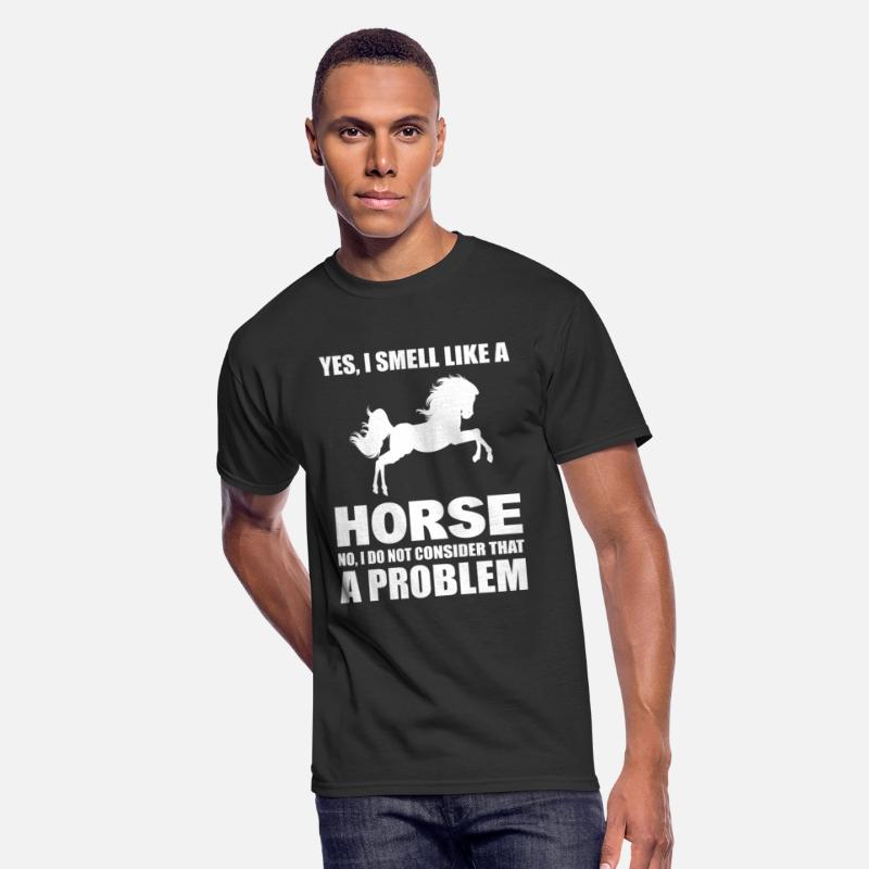 Yes, I Smell Like A Horse No, I Don't Consider