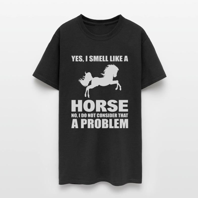 Yes, I Smell Like A Horse No, I Don't Consider