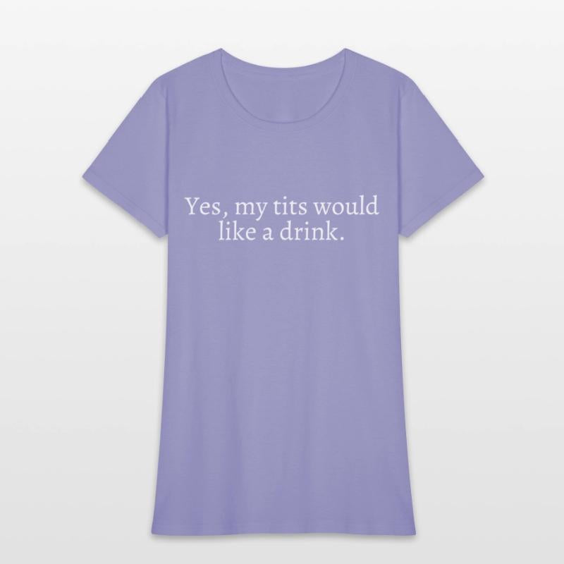 Yes My Tits Would Like A Drink (in white letters)
