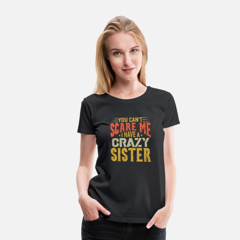 You can't Scare Me I have A Crazy Sister
