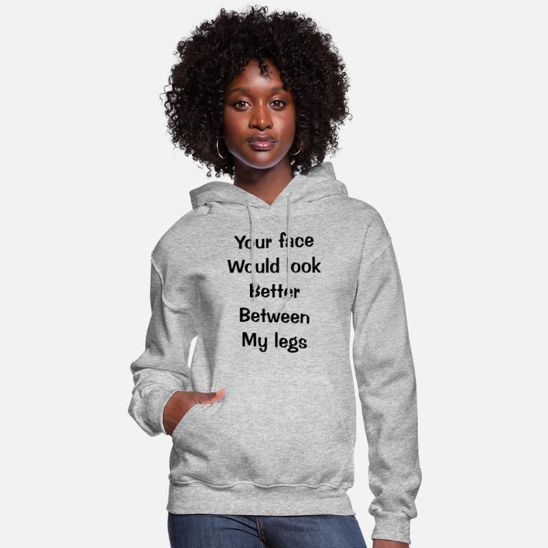 Your face Would look Better Between My legs