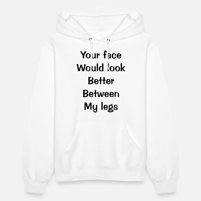 Your face Would look Better Between My legs