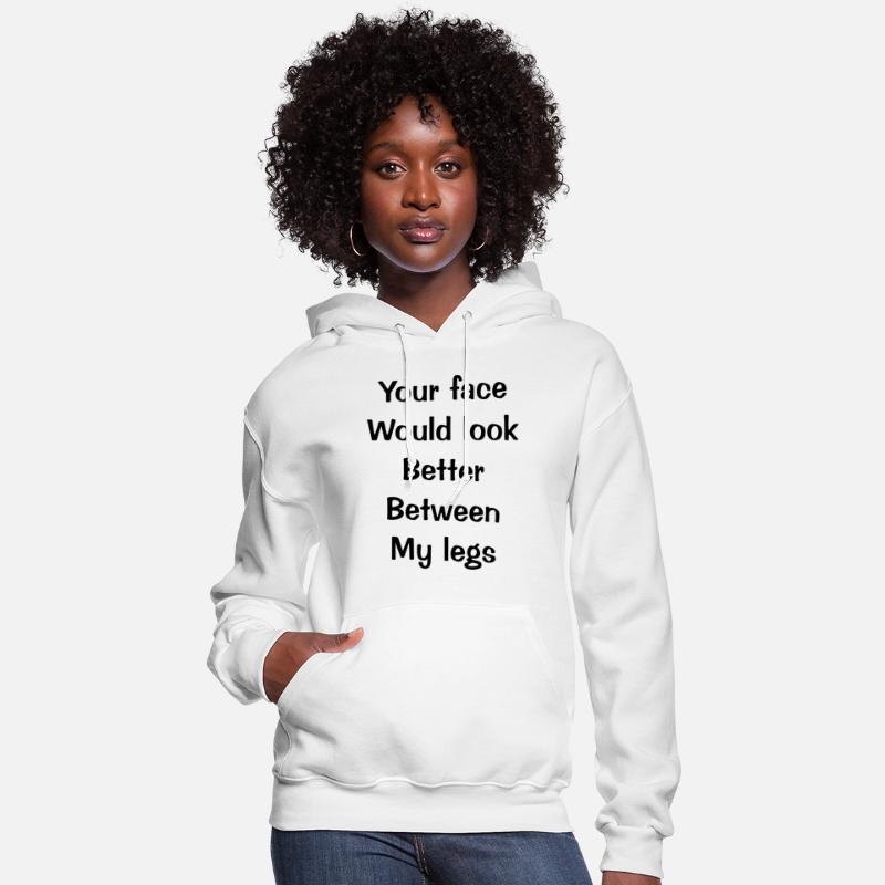 Your face Would look Better Between My legs