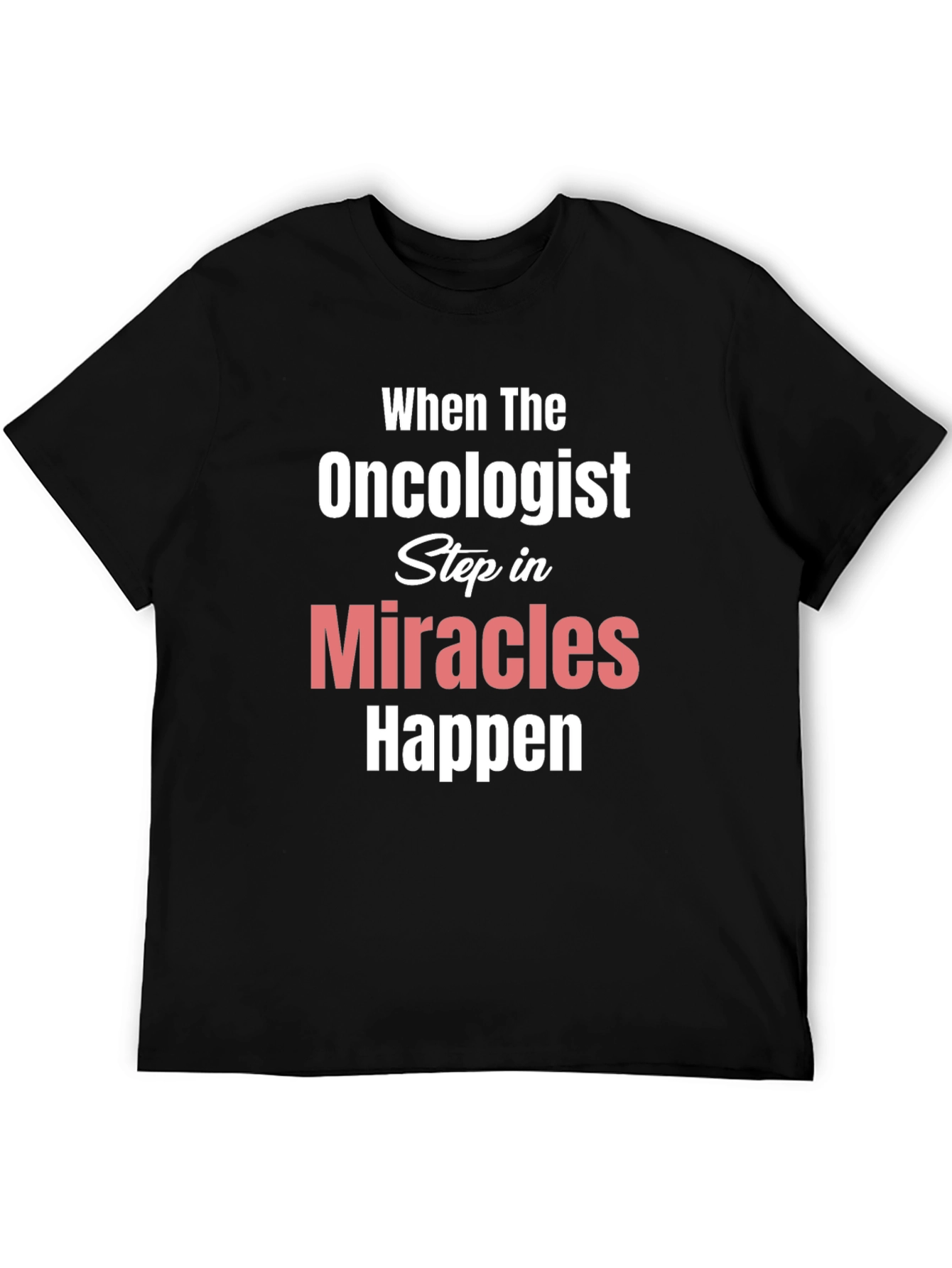 Oncologist Miracles Happen T-Shirt Cancer Support