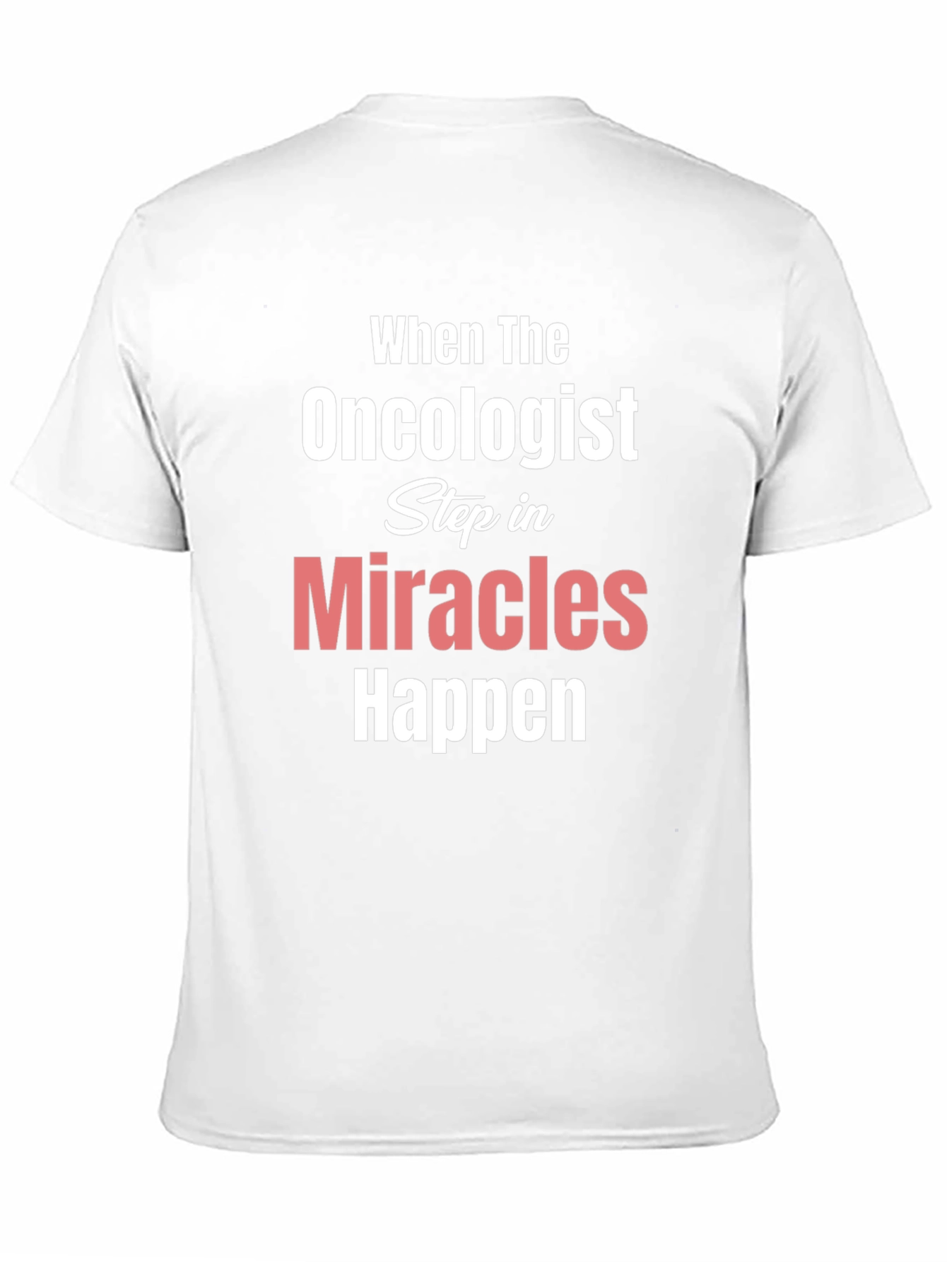 Oncologist Miracles Happen T-Shirt Cancer Support