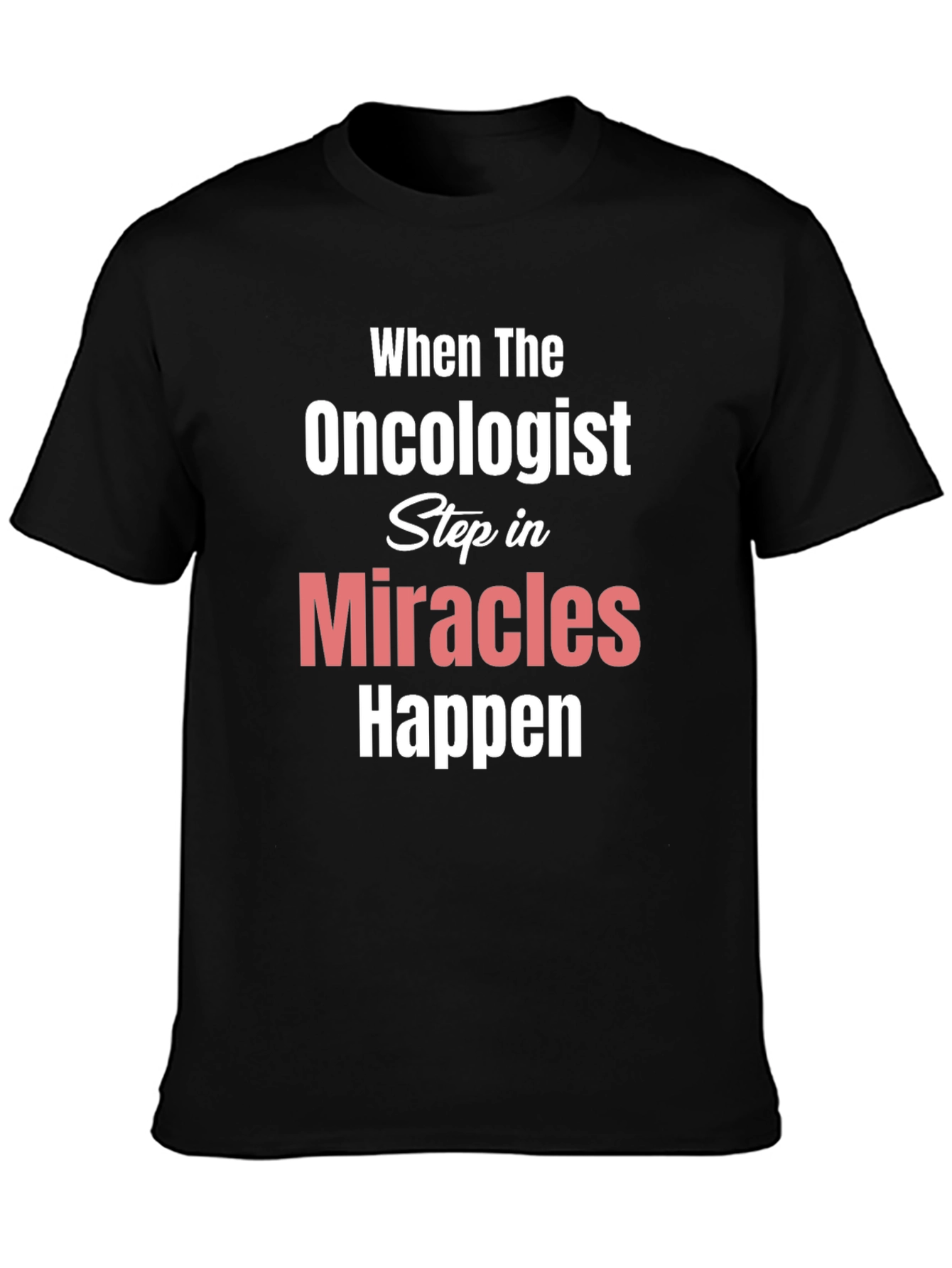 Oncologist Miracles Happen T-Shirt Cancer Support
