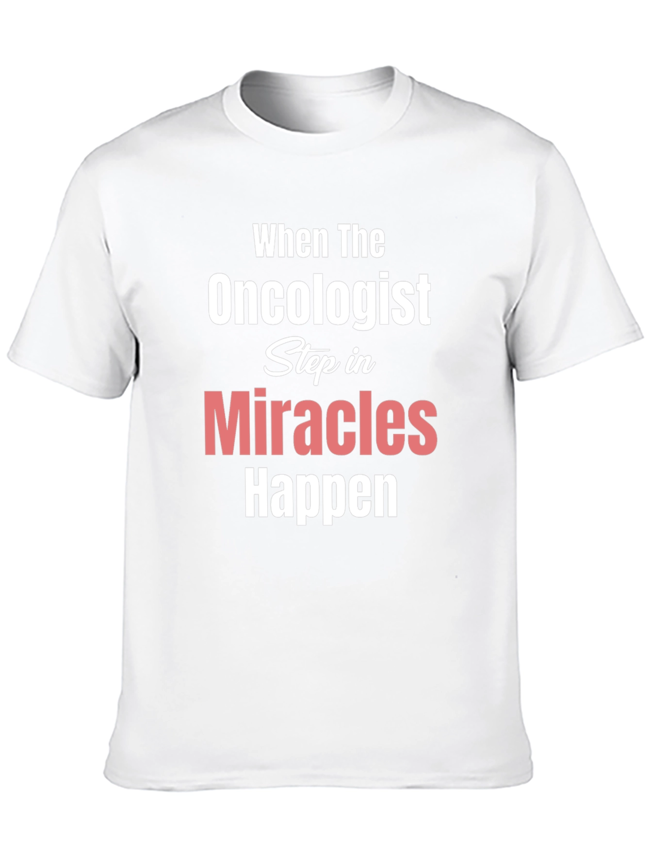 Oncologist Miracles Happen T-Shirt Cancer Support