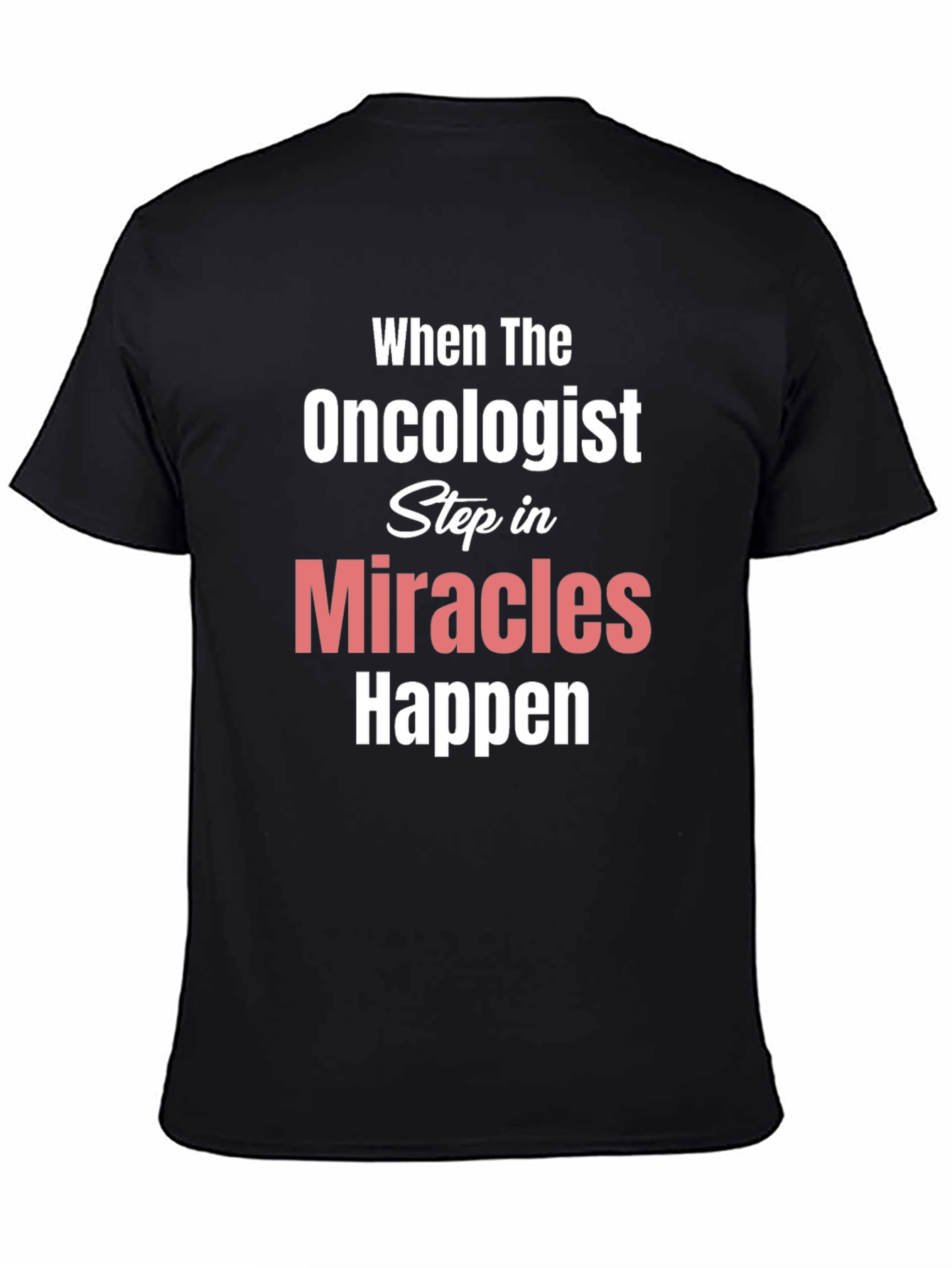 Oncologist Miracles Happen T-Shirt Cancer Support
