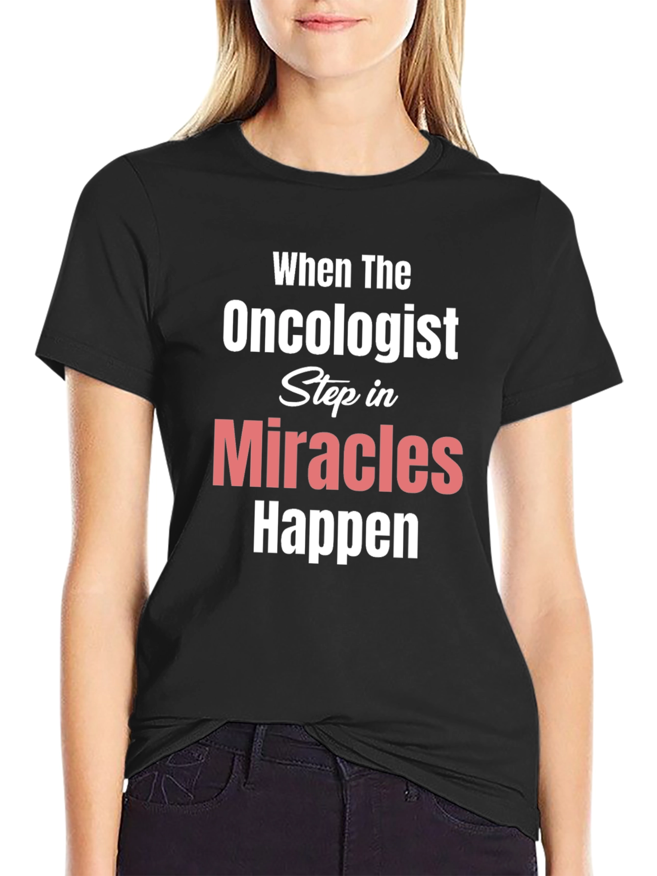 Oncologist Miracles Happen T-Shirt Cancer Support
